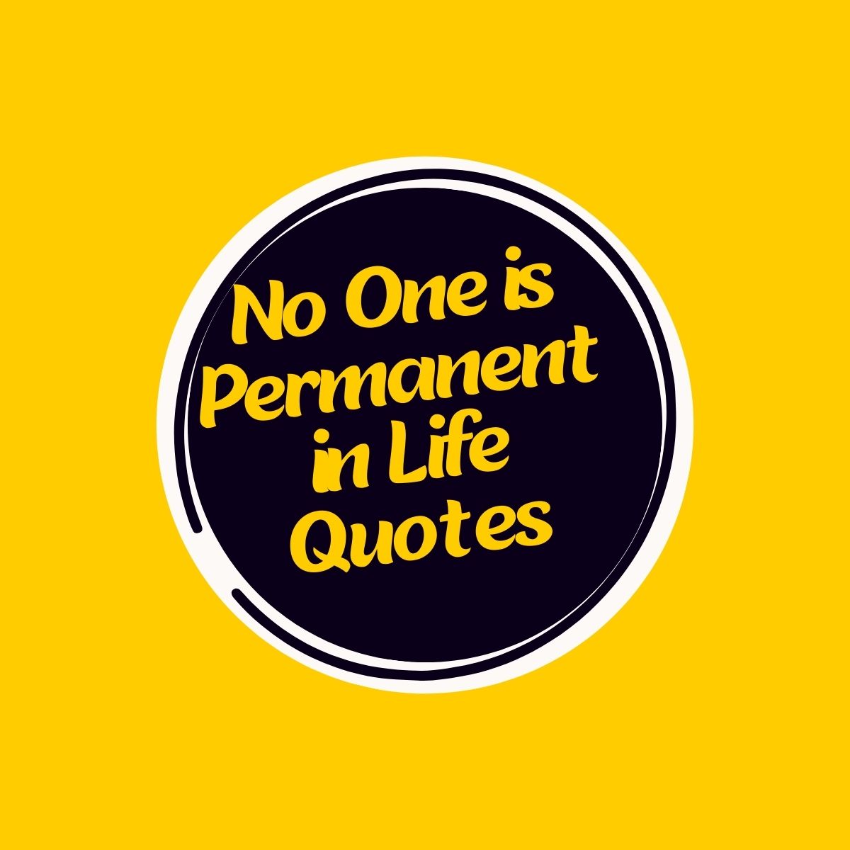 No One is Permanent in Life Quotes