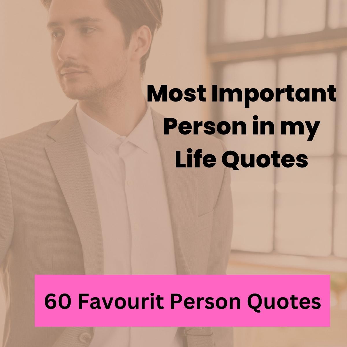 Most Important Person in my Life Quotes
