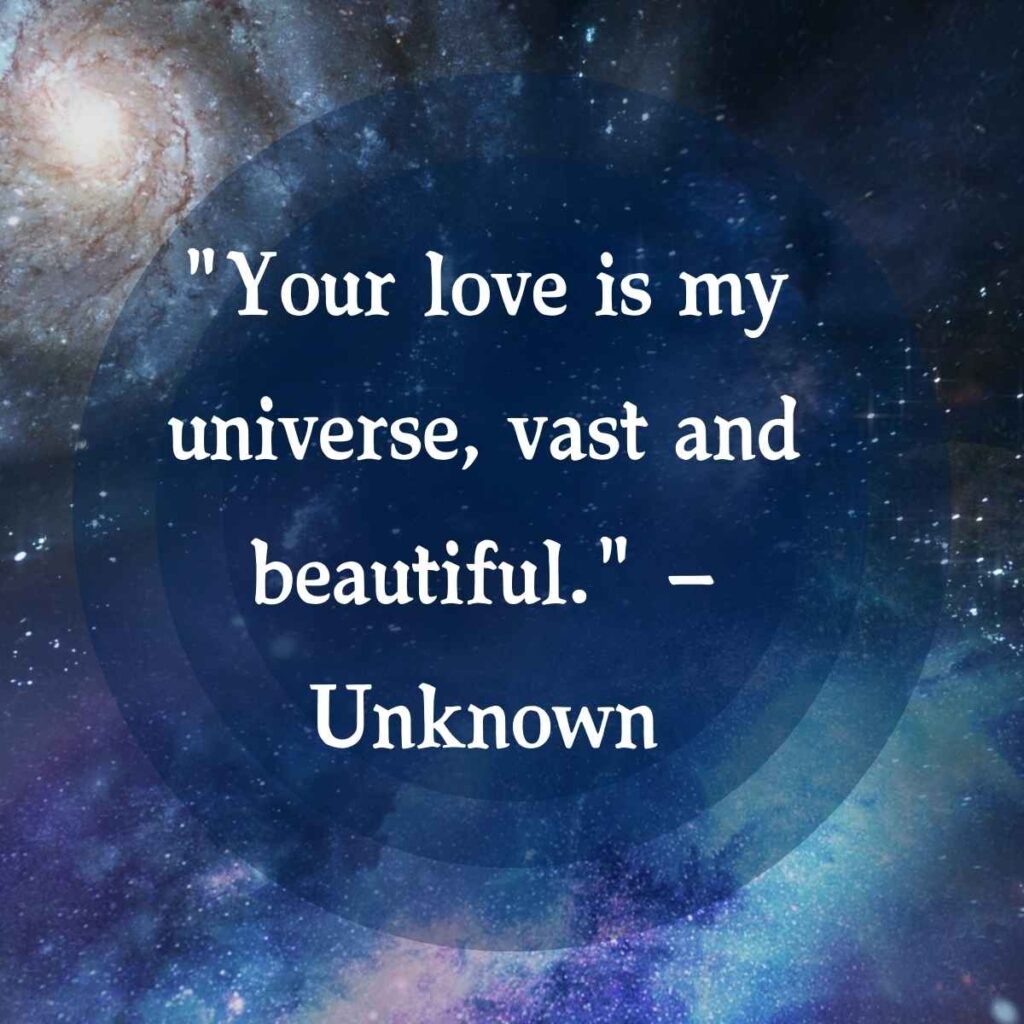 "Your love is my universe, vast and beautiful." — Unknown