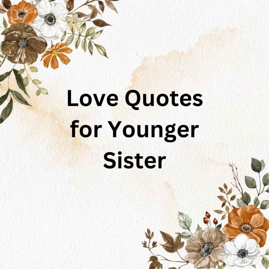 Love Quotes for Younger Sister