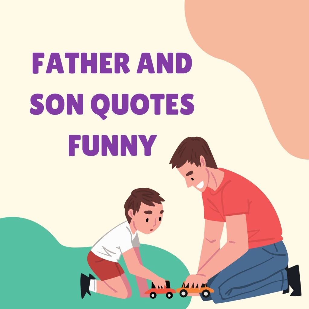Father and Son Quotes Funny