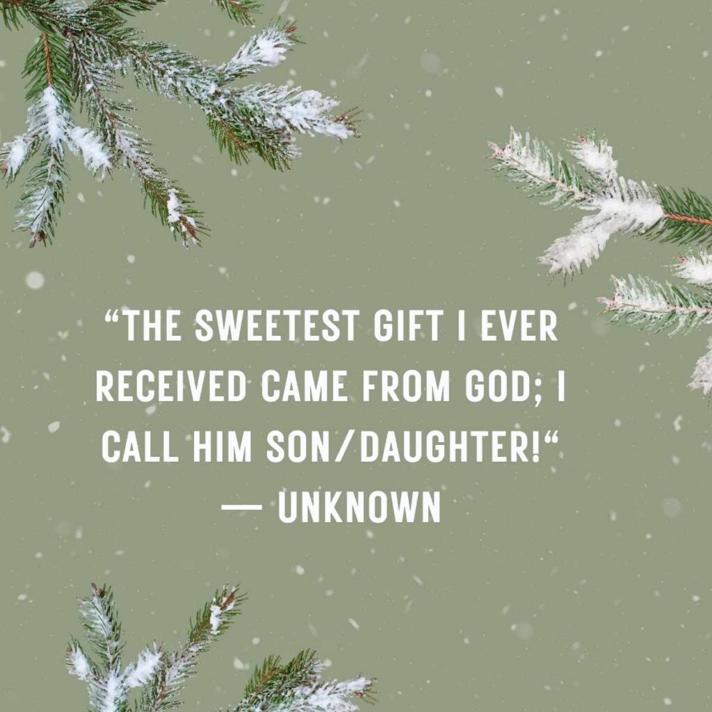  "The sweetest gift I ever received came from God; I call him son/daughter!" — Unknown