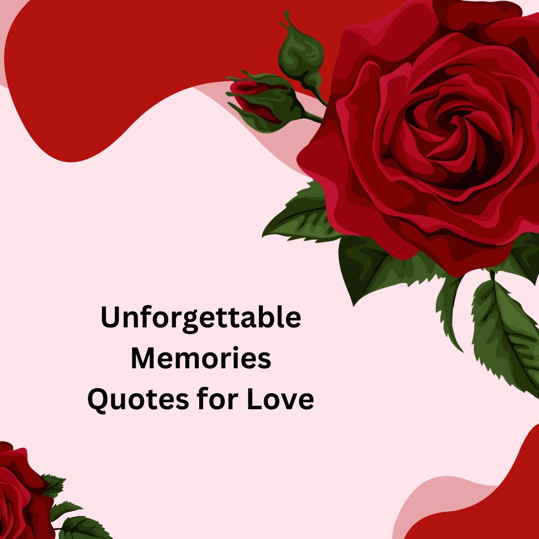 Unforgettable Memories Quotes for Love